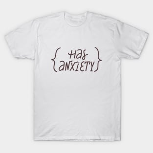 Has anxiety lettering phrase. Psychology quote. T-Shirt